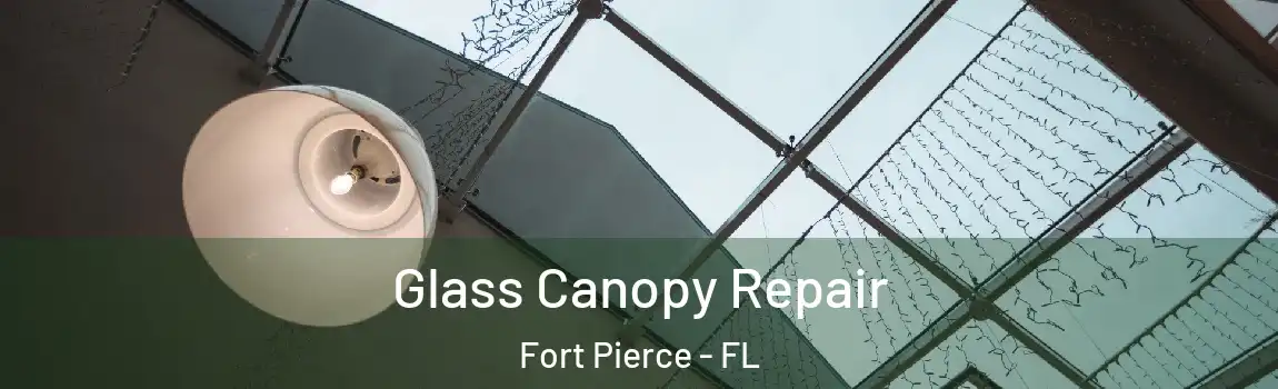  Glass Canopy Repair Fort Pierce - FL