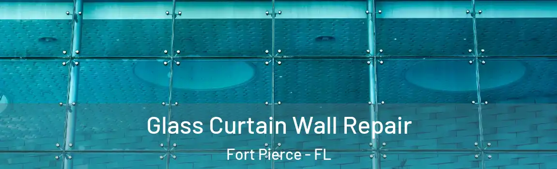 Glass Curtain Wall Repair Fort Pierce - FL